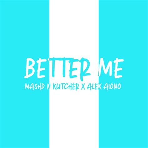 Mashd N Kutcher Better Me Lyrics Genius Lyrics