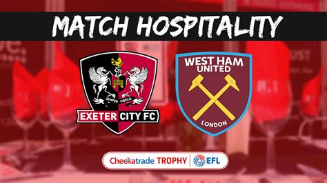Hospitality Just £25 For West Ham Under 21 Match News Exeter City Fc