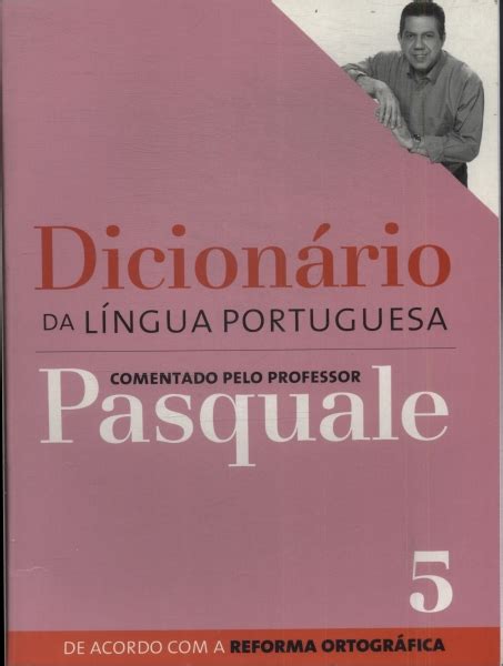 Dicionário Da Língua Portuguesa Comentado Pelo Professor Pasquale Vol 5
