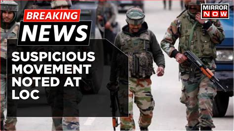 breaking news search operations underway in jammu and kashmir amid suspicious movement at loc
