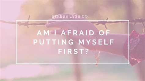 Am I Afraid Of Putting Myself First — The Stress Less Company