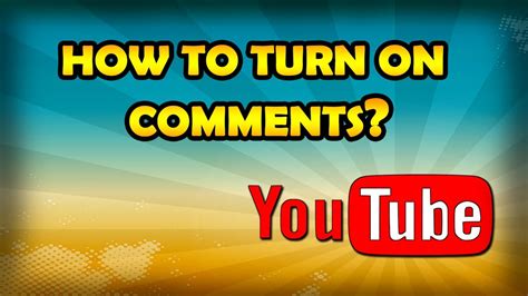 How To Turn On Comments On Youtube Enable Youtube Comments Youtube