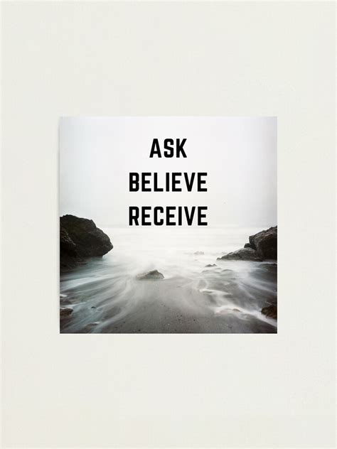 Ask Believereceive Law Of Attraction Photographic Print For Sale