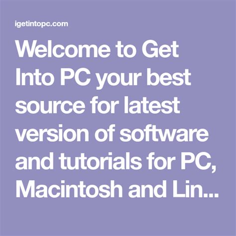 Welcome To Get Into Pc Your Best Source For Latest Version Of Software