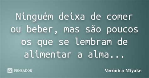 Ningu M Deixa De Comer Ou Beber Mas Ver Nica Miyake Pensador