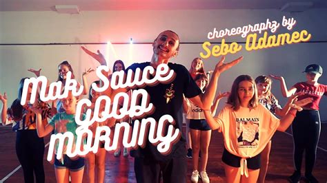 Mak Sauce Good Morning L Choreography Sebo Adamec L N Dance Company Youtube