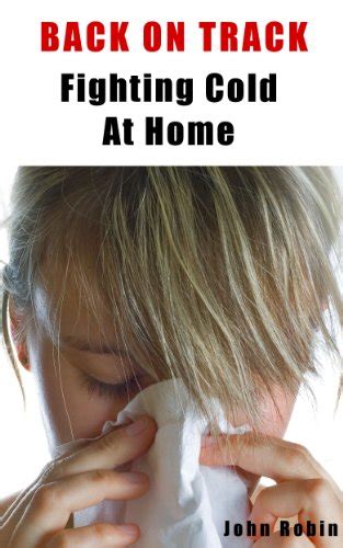 Back On Track Fighting Cold At Home How To Prevent And Cure Cold