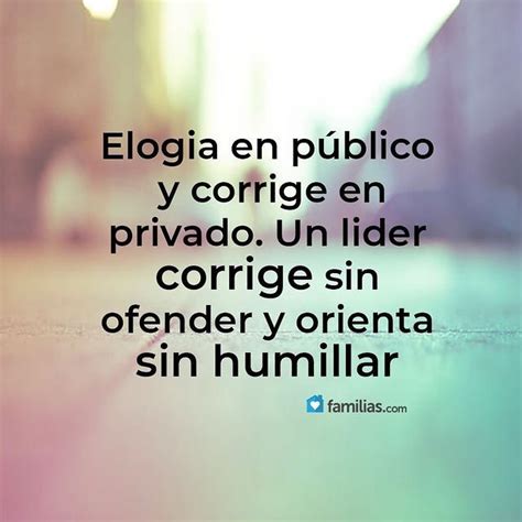 Elogia en público y corrige en privado Un lider corrige sin ofender y