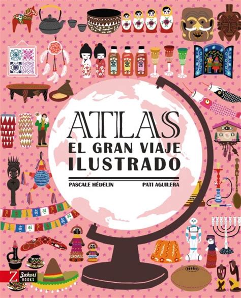 Atlas El Gran Viaje Ilustrado HÉdelin Pascale ZahorÍ Books
