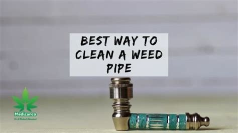 Best Way To Clean A Weed Pipe Medicanco