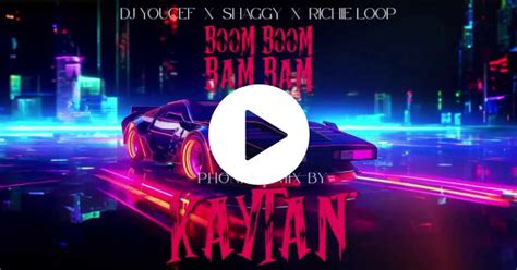 dj youcef shaggy and richie loop boom boom bam bam phonk remix [feat kaytan] watch on anghami