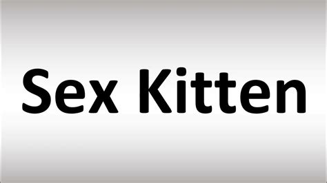 How To Pronounce Sex Kitten Youtube