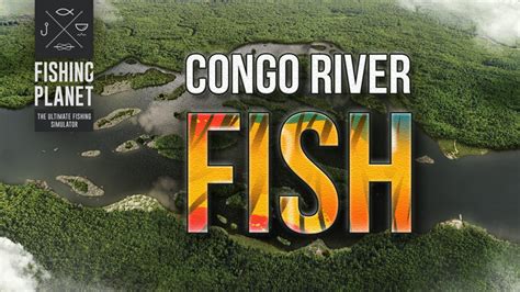 Fishing Planet Congo Fish Detailed Guide Steam News