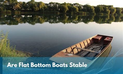 Are Flat Bottom Boats Stable Advantages And Disadvantages
