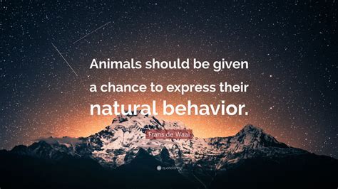 Frans De Waal Quote Animals Should Be Given A Chance To Express Their