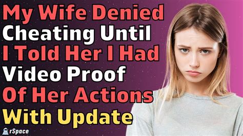 my wife denied cheating on me until i told her i had her on camera reddit relationships stories