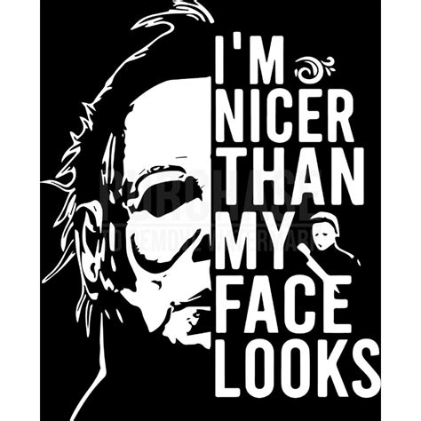 Michael Myers Im Nicer Than My Face Looks SVG Halloween SVG