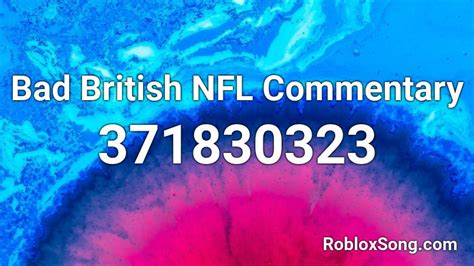 Bad British Nfl Commentary Roblox Id Roblox Music Codes