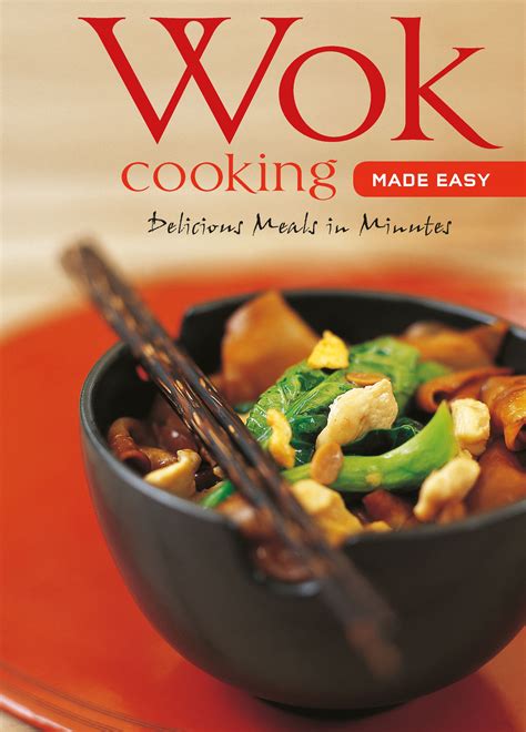 Learn To Cook Wok Cooking Made Easy Delicious Meals In Minutes Wok