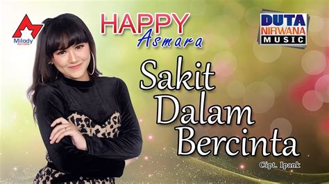 Happy Asmara Sakit Dalam Bercinta Dangdut Official Youtube