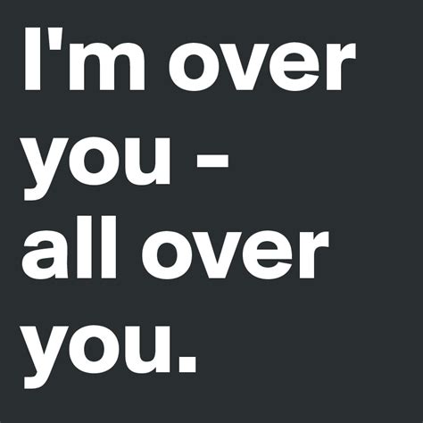 Im Over You All Over You Post By Fuechsin On Boldomatic