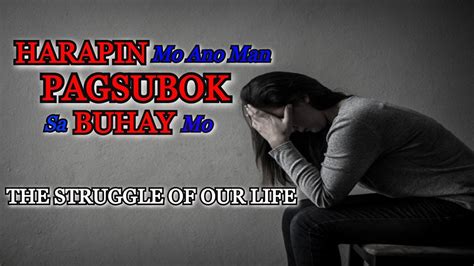 The Struggle Of Our Life Tagalog Inspirational Harapin Mo Ano Man
