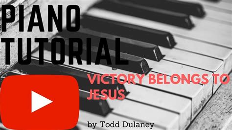 Piano Tutorial Victory Belongs To Jesus By Todd Dulaney Youtube