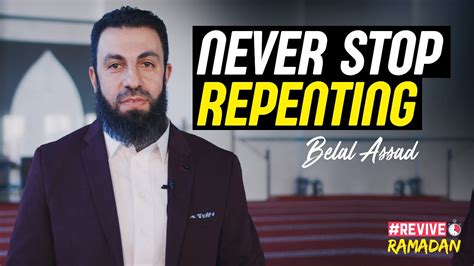 Never Stop Repenting Belal Assad Reviveramadan Youtube