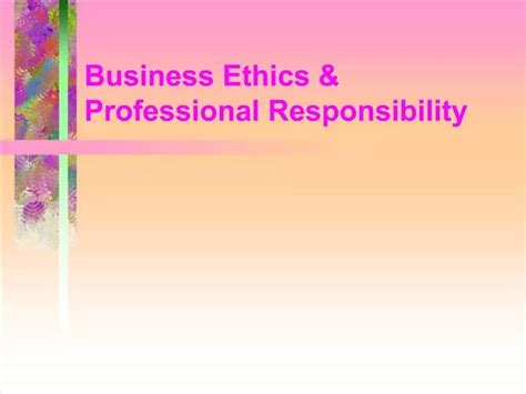 Ppt Business Ethics Professional Responsibility Powerpoint