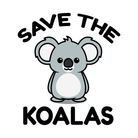 Save The Koalas Animal Lovers T Save The Koalas T Shirt Teepublic