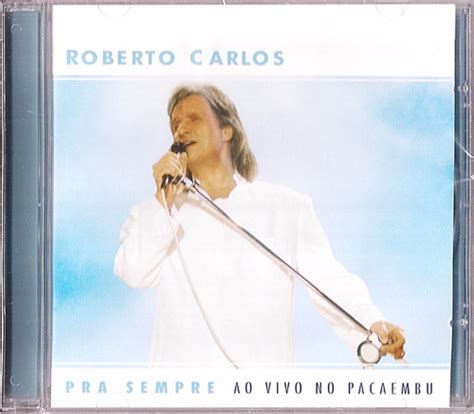 Cd Roberto Carlos Pra Sempre Ao Vivo Pacaembu Novo Lacrado