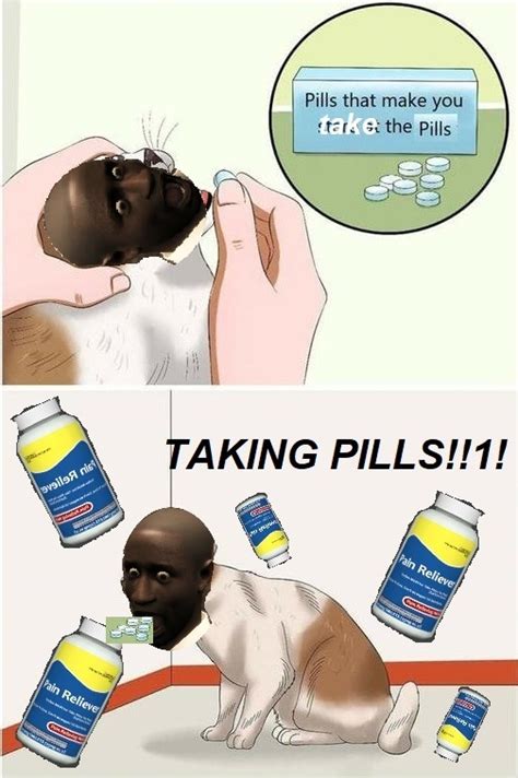 Pills Here Meme By Dankestmeme Memedroid