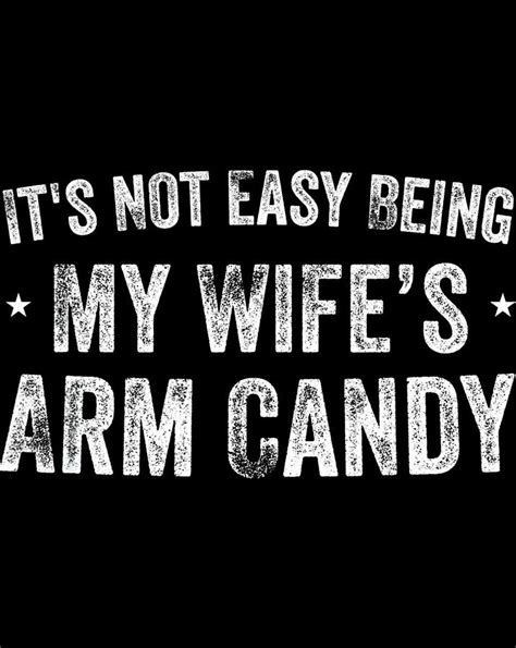 Mens Its Not Easy Being My Wifes Arm Candy Funny Husband T Digital
