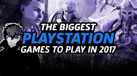 The Biggest Ps4 Games To Play In 2017 Gamespot