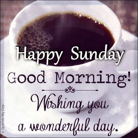 Start the day by smiling at everyone that comes close to you. Happy Sunday Good Morning Wishing You A Wonderful Day ...