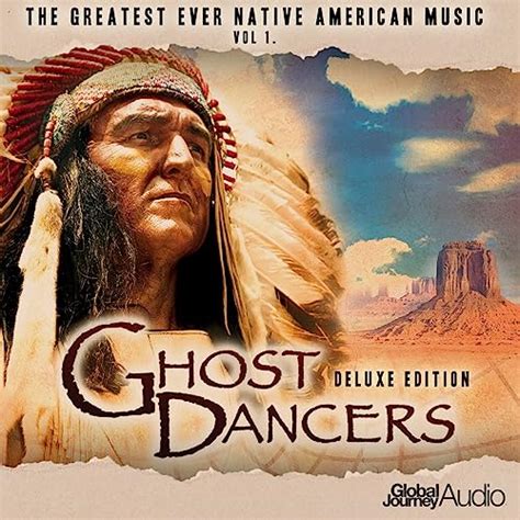 The Greatest Ever Native American Music Vol 1 Ghost Dancers Deluxe