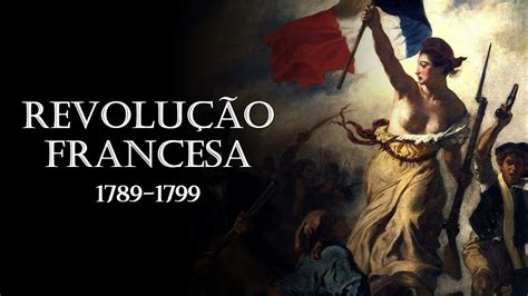Com A Eclosao Da Revolucao Francesa Em 1789 Ocorreu