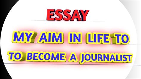 Essay On My Aim In Life To Become A Journalist Reporter Youtube