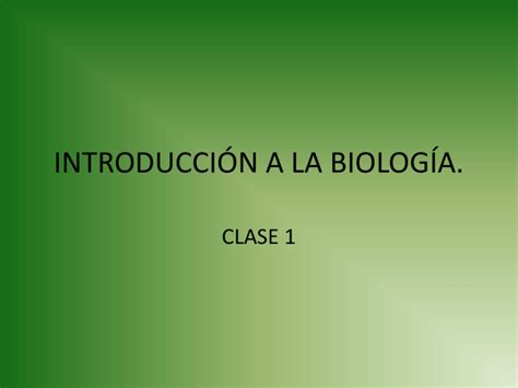 IntroducciÓn A La BiologÍa Clase 1