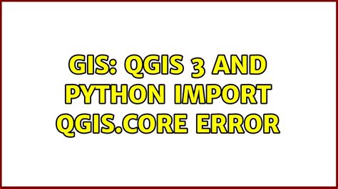 GIS QGIS 3 And Python Import Qgis Core Error YouTube