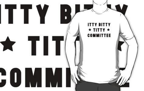 Itty Bitty Titty Committee T Shirts And Hoodies By Radmarfa Redbubble