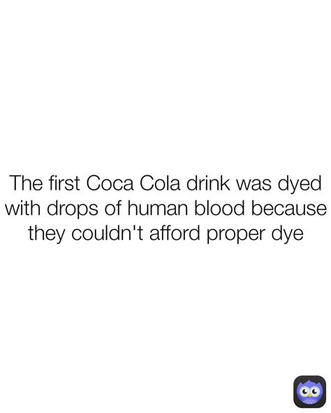The First Coca Cola Drink Was Dyed With Drops Of Human Blood Because