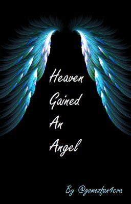 It is hard to forget someone who gave us so much to remember. Heaven Gained An Angel - gomezfan4eva - Wattpad