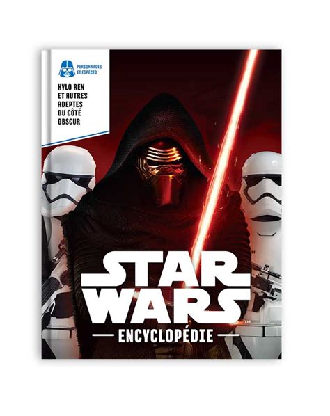 Star Wars Encyclopédie 20 Kylo Ren Et Autres Adeptes Du Côté Obscur