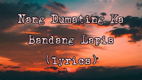 Bandang Lapis Nang Dumating Ka Lyrics♪ Youtube