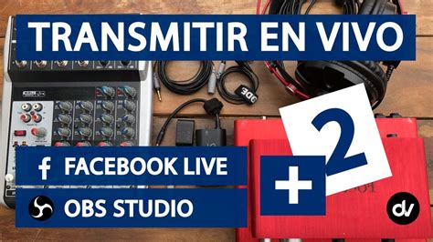 Como Transmitir En Facebook Live Con Obs Studio Conexión Micro Y