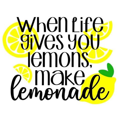 A Quote That Says When Life Gives You Lemons Make Lemonade