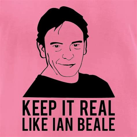 Keep It Real Like Ian Beale T Shirt By Chargrilled