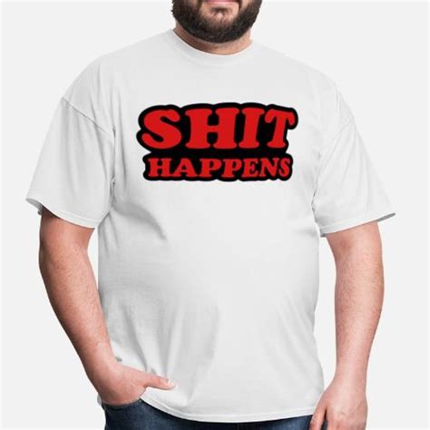 Shit Happens Mens T Shirt Spreadshirt