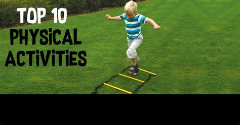 Top 10 Childrens Physical Activities For Pe Eyr